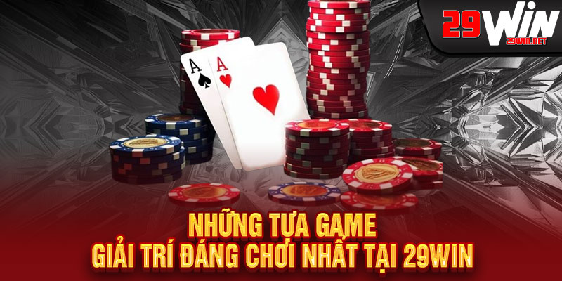 Những tựa game giải trí đáng chơi nhất tại 29win 