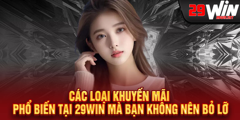 Các loại khuyến mãi phổ biến tại 29WIN mà bạn không nên bỏ lỡ