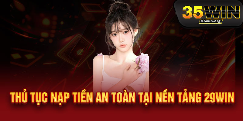 Thủ tục nạp tiền an toàn tại nền tảng 29WIN